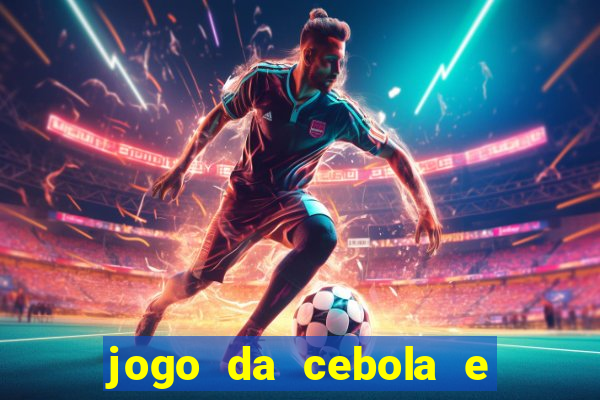 jogo da cebola e da berinjela